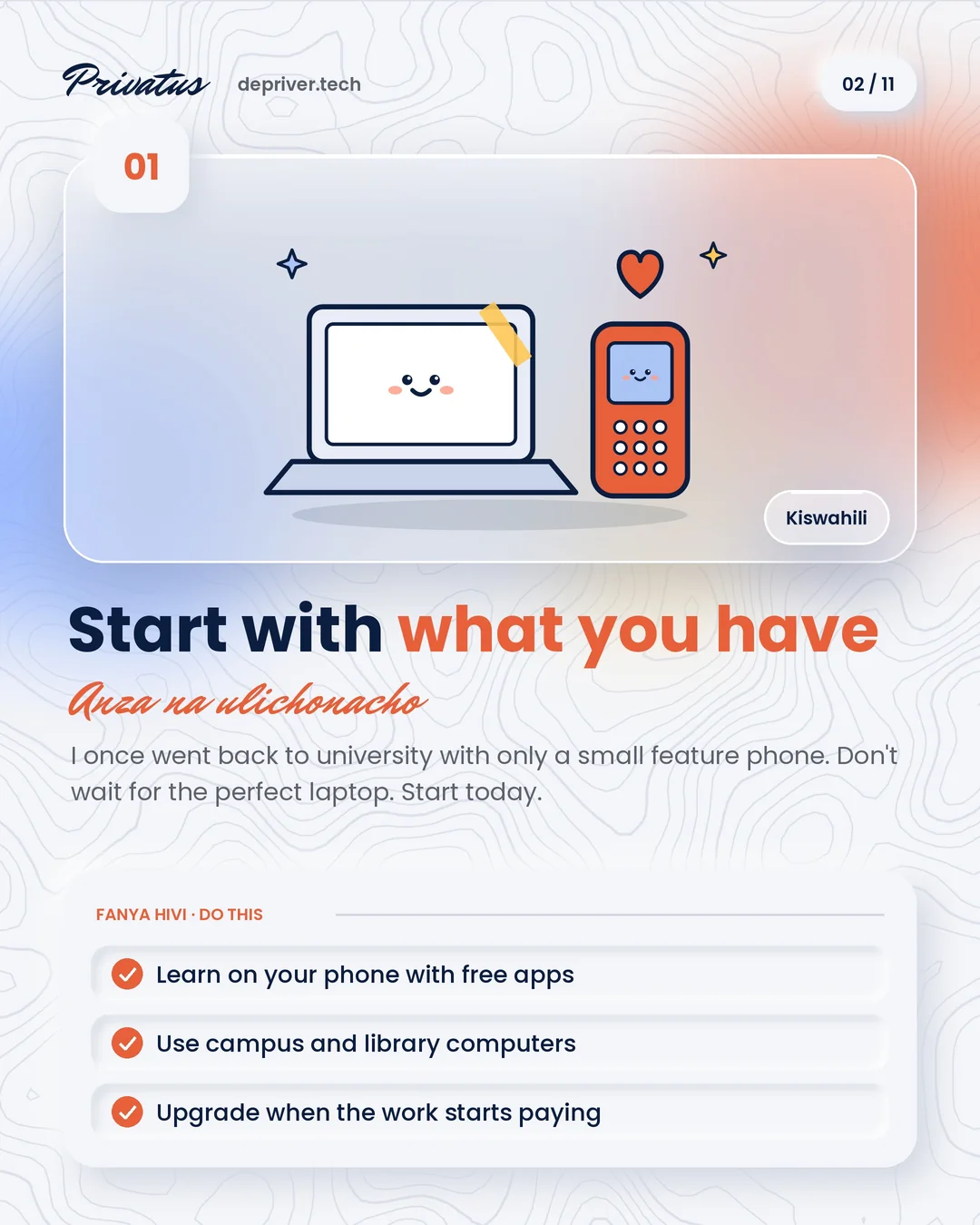 01 · Start with what you have (Anza na ulichonacho). Don't wait for the perfect laptop: start today.