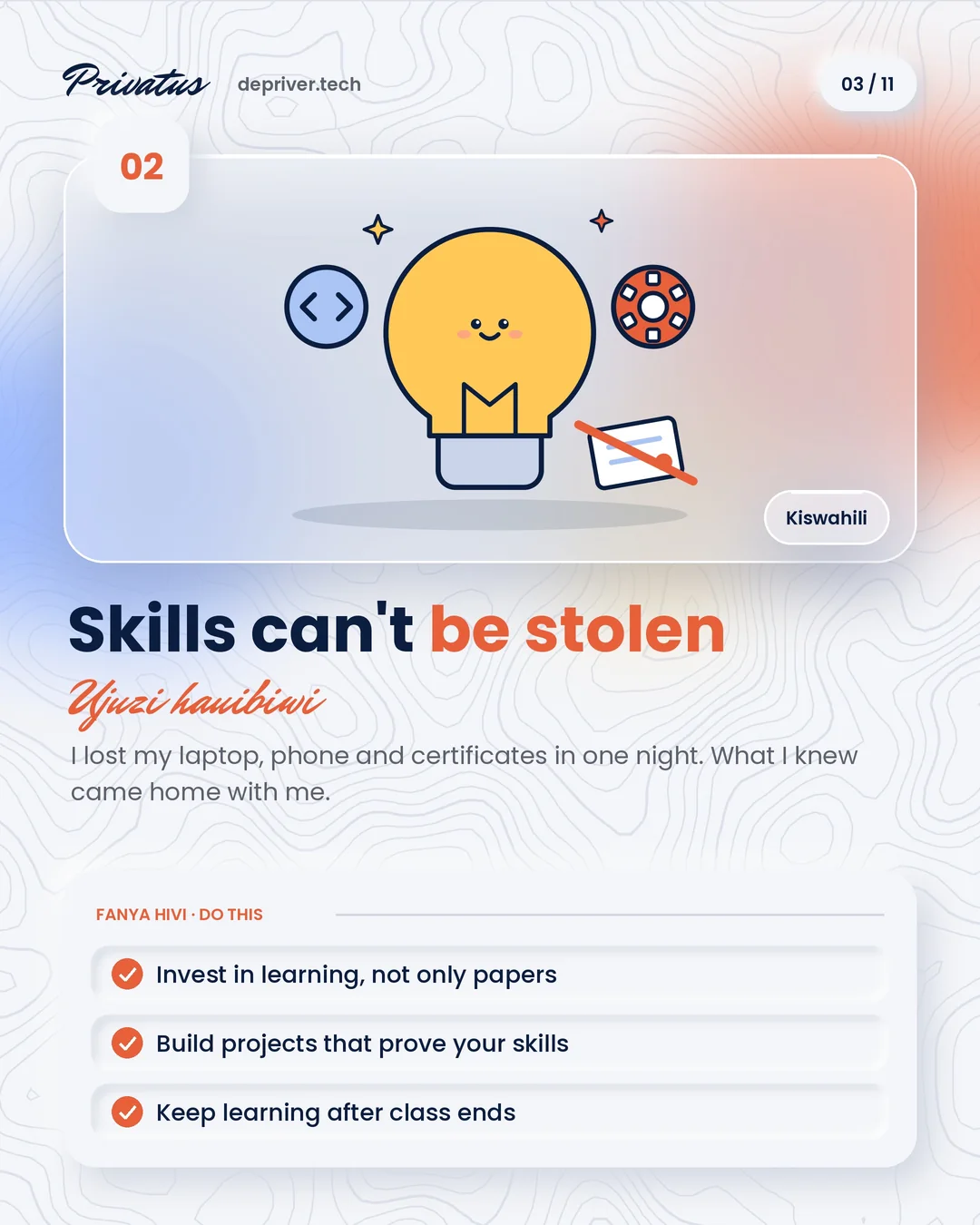 02 · Skills can't be stolen (Ujuzi hauibiwi). Invest in learning and build projects that prove it.