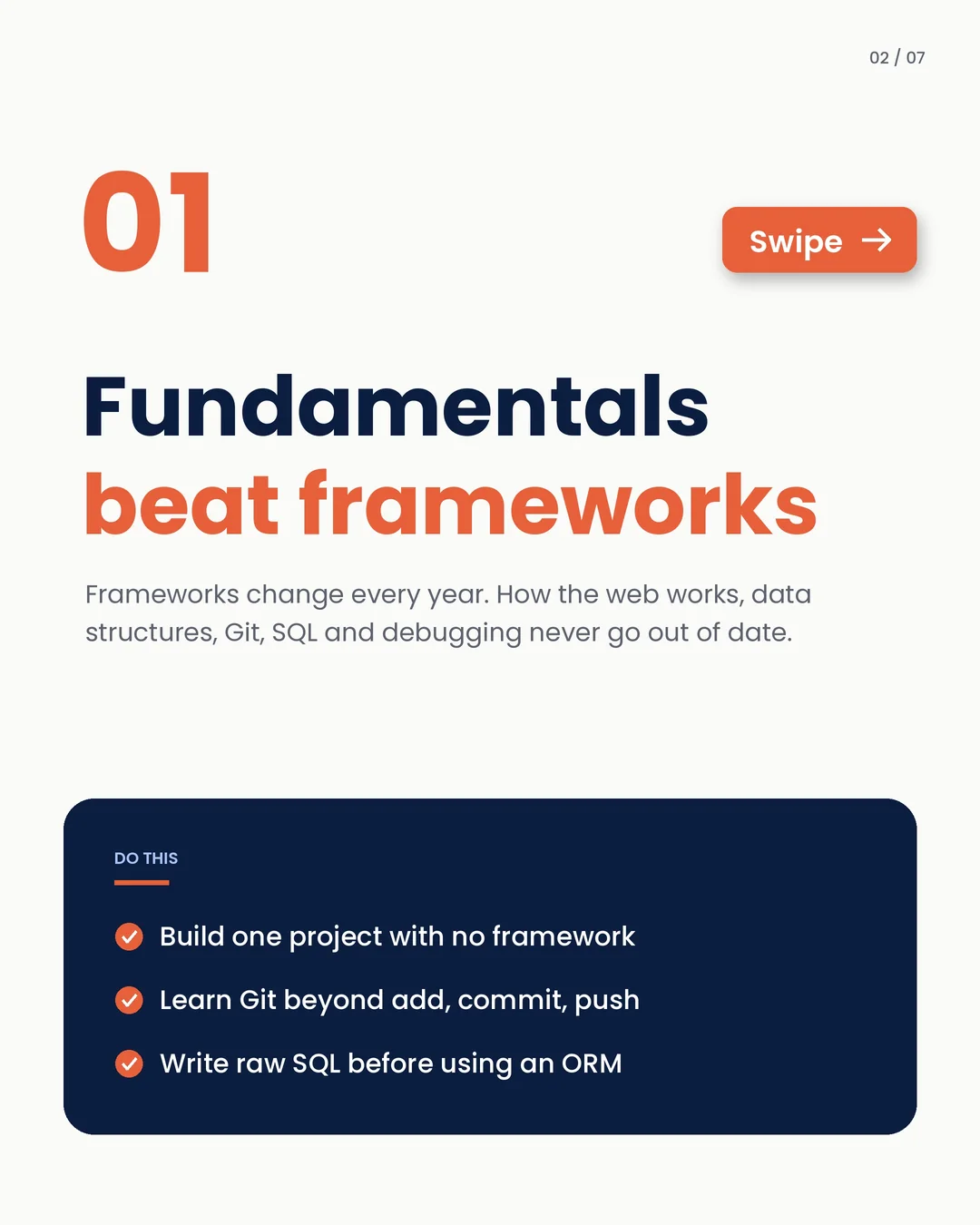 01 · Fundamentals beat frameworks. How the web works, data structures, Git, SQL and debugging never go out of date.